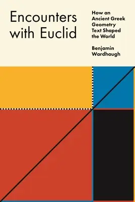 Spotkania z Euklidesem: Jak starożytny grecki tekst geometrii ukształtował świat - Encounters with Euclid: How an Ancient Greek Geometry Text Shaped the World