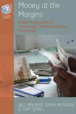 Pieniądze na marginesie: Globalne perspektywy technologii, integracji finansowej i projektowania - Money at the Margins: Global Perspectives on Technology, Financial Inclusion, and Design