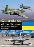 Strażnicy Ukrainy: Ukraińskie Siły Powietrzne od 1992 roku - Guardians of Ukraine: The Ukrainian Air Force Since 1992