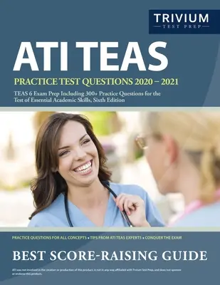 ATI TEAS Practice Test Questions 2020-2021: Przygotowanie do egzaminu TEAS 6, w tym ponad 300 pytań praktycznych do testu podstawowych umiejętności akademickich, wydanie szóste - ATI TEAS Practice Test Questions 2020-2021: TEAS 6 Exam Prep Including 300+ Practice Questions for the Test of Essential Academic Skills, Sixth Editio