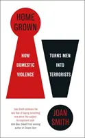Home Grown - Jak przemoc domowa zmienia mężczyzn w terrorystów - Home Grown - How Domestic Violence Turns Men Into Terrorists