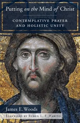 Przyobleczenie umysłu Chrystusa: Modlitwa kontemplacyjna i holistyczna jedność - Putting on the Mind of Christ: Contemplative Prayer and Holistic Unity