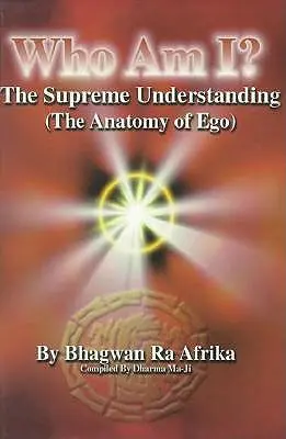 Kim jestem? Najwyższe zrozumienie (anatomia ego) - Who Am I?: The Supreme Understanding (the Anatomy of Ego)