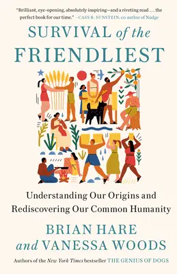 Survival of the Friendliest: Zrozumieć nasze pochodzenie i odkryć na nowo nasze wspólne człowieczeństwo - Survival of the Friendliest: Understanding Our Origins and Rediscovering Our Common Humanity