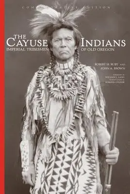 Indianie Cayuse: Imperial Tribesmen of Old Oregon: Wydanie pamiątkowe - The Cayuse Indians: Imperial Tribesmen of Old Oregon Commemorative Edition