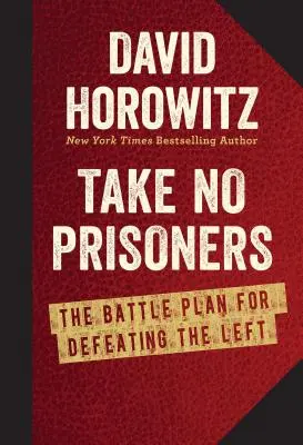 Take No Prisoners: Plan bitwy dla pokonania lewicy - Take No Prisoners: The Battle Plan for Defeating the Left