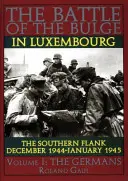 Bitwa o wybrzuszenie w Luksemburgu: Południowa flanka - grudzień 1944 - styczeń 1945 Vol. I Niemcy - Battle of the Bulge in Luxembourg: The Southern Flank - Dec. 1944 - Jan. 1945 Vol I The Germans