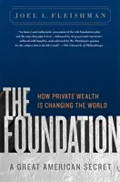 Fundacja: Wielki amerykański sekret: jak prywatne bogactwo zmienia świat - The Foundation: A Great American Secret: How Private Wealth Is Changing the World