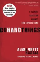 Rób trudne rzeczy: Nastoletni bunt przeciwko niskim oczekiwaniom - Do Hard Things: A Teenage Rebellion Against Low Expectations