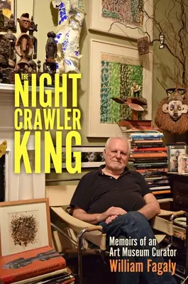 The Nightcrawler King: Wspomnienia kuratora muzeum sztuki - The Nightcrawler King: Memoirs of an Art Museum Curator