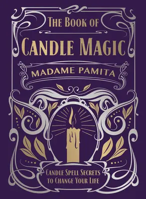 Księga magii świec: sekrety zaklęć na świece, które odmienią twoje życie - The Book of Candle Magic: Candle Spell Secrets to Change Your Life