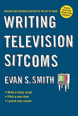 Pisanie telewizyjnych sitcomów: Poprawione i rozszerzone wydanie przewodnika Go-To Guide - Writing Television Sitcoms: Revised and Expanded Edition of the Go-To Guide