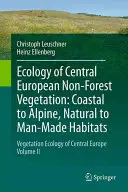 Ekologia roślinności nieleśnej Europy Środkowej: Coastal to Alpine, Natural to Man-Made Habitats: Vegetation Ecology of Central Europe, Volume II - Ecology of Central European Non-Forest Vegetation: Coastal to Alpine, Natural to Man-Made Habitats: Vegetation Ecology of Central Europe, Volume II