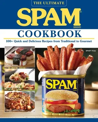 The Ultimate Spam Cookbook: Ponad 100 szybkich i pysznych przepisów od tradycyjnych po wykwintne - The Ultimate Spam Cookbook: 100+ Quick and Delicious Recipes from Traditional to Gourmet