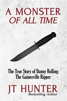 Potwór wszech czasów: Prawdziwa historia Danny'ego Rollinga, rozpruwacza z Gainesville - A Monster of All Time: The True Story of Danny Rolling, the Gainesville Ripper