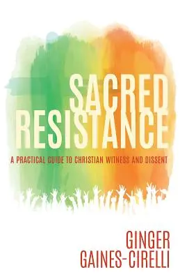 Święty opór: Praktyczny przewodnik po chrześcijańskim świadectwie i niezgodzie - Sacred Resistance: A Practical Guide to Christian Witness and Dissent