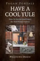 Pagan Portals - Have a Cool Yule: Jak przetrwać (i cieszyć się) festiwalem w środku zimy? - Pagan Portals - Have a Cool Yule: How-To Survive (and Enjoy) the Mid-Winter Festival