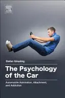Psychologia samochodu: Samochodowy zachwyt, przywiązanie i uzależnienie - The Psychology of the Car: Automobile Admiration, Attachment, and Addiction