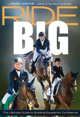 Ride Big: Najlepszy przewodnik po budowaniu jeździeckiej pewności siebie - Ride Big: The Ultimate Guide to Building Equestrian Confidence