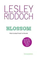 Blossom - Czego Szkocja potrzebuje, by rozkwitnąć: Post Indyref Post EUref edition - Blossom - What Scotland Needs to Flourish: Post Indyref Post EUref edition