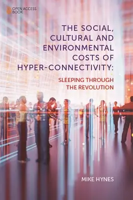 Społeczne, kulturowe i środowiskowe koszty hiperłączności: Przespać rewolucję - The Social, Cultural and Environmental Costs of Hyper-Connectivity: Sleeping Through the Revolution