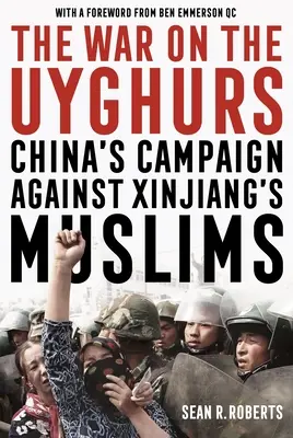 Wojna z Ujgurami: Chińska kampania przeciwko muzułmanom z Sinciangu - The War on the Uyghurs: China's Campaign Against Xinjiang's Muslims