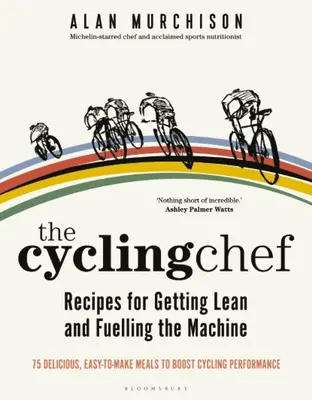 The Cycling Chef: Przepisy na uzyskanie szczupłej sylwetki i napędzanie maszyny - The Cycling Chef: Recipes for Getting Lean and Fuelling the Machine