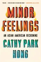 Drobne uczucia: Azjatycko-amerykańskie rozrachunki - Minor Feelings: An Asian American Reckoning