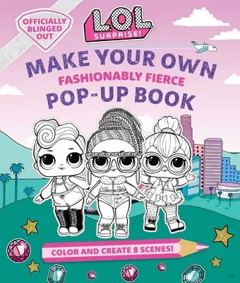 L.O.L. Surprise!: Make Your Own Pop-Up Book: Fashionably Fierce: (Lol Surprise Activity Book, Gifts for Girls Aged 5+, Coloring Book)