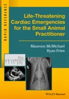 Nagłe przypadki kardiologiczne zagrażające życiu dla lekarzy małych zwierząt - Life-Threatening Cardiac Emergencies for the Small Animal Practitioner