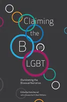 Podkreślanie B w LGBT: Oświetlenie biseksualnej narracji - Claiming the B in LGBT: Illuminating the Bisexual Narrative