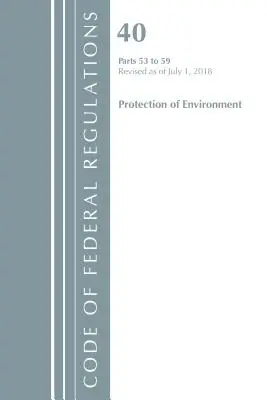 Kodeks przepisów federalnych, tytuł 40 Ochrona środowiska 53-59, zmieniony od 1 lipca 2018 r. (Biuro Rejestru Federalnego (USA)) - Code of Federal Regulations, Title 40 Protection of the Environment 53-59, Revised as of July 1, 2018 (Office of the Federal Register (U S ))