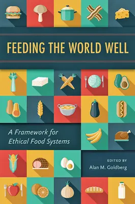 Feeding the World Well: Ramy dla etycznych systemów żywnościowych - Feeding the World Well: A Framework for Ethical Food Systems