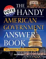 Podręczna księga odpowiedzi amerykańskiego rządu: Jak działa Waszyngton, polityka i wybory - The Handy American Government Answer Book: How Washington, Politics and Elections Work