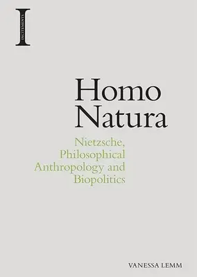 Homo Natura: Nietzsche, antropologia filozoficzna i biopolityka - Homo Natura: Nietzsche, Philosophical Anthropology and Biopolitics