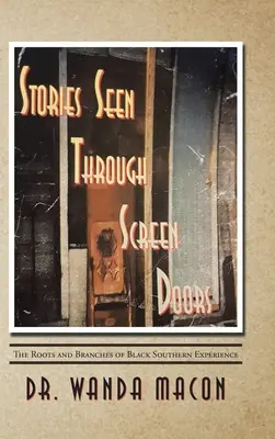 Historie widziane przez ekranowe drzwi: Korzenie i gałęzie doświadczenia Czarnego Południa - Stories Seen Through Screen Doors: The Roots and Branches of Black Southern Experience