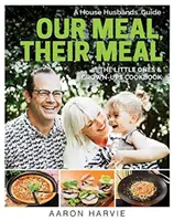 Nasz posiłek, ich posiłek: Poradnik dla mężów i żon: książka kucharska dla dzieci i dorosłych - Our Meal, Their Meal: A House Husbands' Guide the Little Ones & Grown-Ups Cookbook