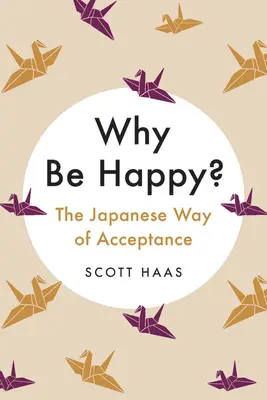 Dlaczego warto być szczęśliwym? Japońska droga akceptacji - Why Be Happy?: The Japanese Way of Acceptance