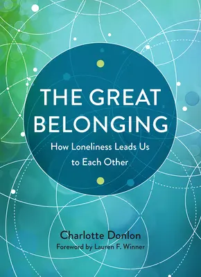 The Great Belonging: Jak samotność prowadzi nas do siebie nawzajem - The Great Belonging: How Loneliness Leads Us to Each Other