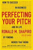 Perfecting Your Pitch: Jak odnieść sukces w biznesie i w życiu, znajdując słowa, które działają - Perfecting Your Pitch: How to Succeed in Business and in Life by Finding Words That Work