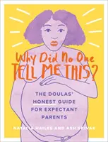 Dlaczego nikt mi tego nie powiedział? (Szczery) przewodnik Doulas dla przyszłych rodziców - Why Did No One Tell Me This?: The Doulas' (Honest) Guide for Expectant Parents