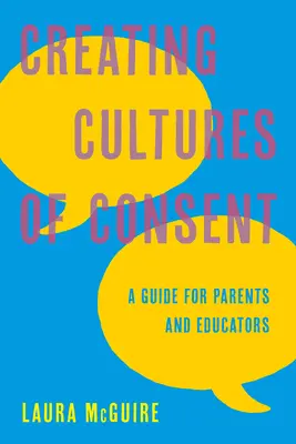 Tworzenie kultury zgody: Przewodnik dla rodziców i wychowawców - Creating Cultures of Consent: A Guide for Parents and Educators