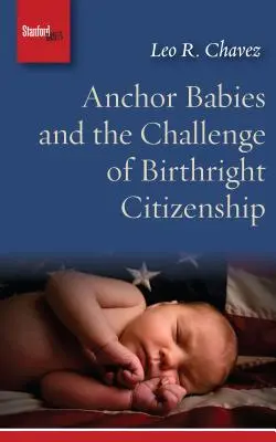 Anchor Babies i wyzwanie związane z prawem do obywatelstwa - Anchor Babies and the Challenge of Birthright Citizenship