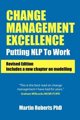 Doskonałość zarządzania zmianą: Putting Nlp to Work (Wydanie poprawione) - Change Management Excellence: Putting Nlp to Work (Revised Edition)