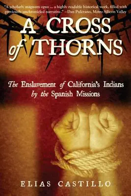 Krzyż cierniowy: Zniewolenie kalifornijskich Indian przez hiszpańskie misje - A Cross of Thorns: The Enslavement of California's Indians by the Spanish Missions