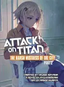 Atak na Tytana: Sroga władczyni miasta, część 2 - Attack on Titan: The Harsh Mistress of the City, Part 2