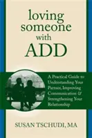 Kochając kogoś z zaburzeniami koncentracji uwagi: A Practical Guide to Understanding Your Partner, Improving Your Communication & Strengthening Your Rel - Loving Someone with Attention Deficit Disorder: A Practical Guide to Understanding Your Partner, Improving Your Communication & Strengthening Your Rel