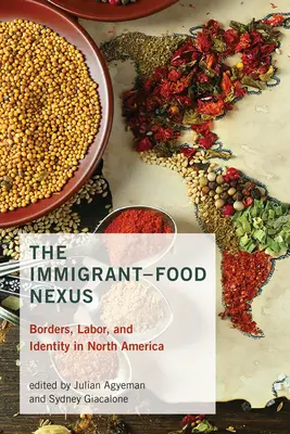 The Immigrant-Food Nexus: Granice, praca i tożsamość w Ameryce Północnej - The Immigrant-Food Nexus: Borders, Labor, and Identity in North America