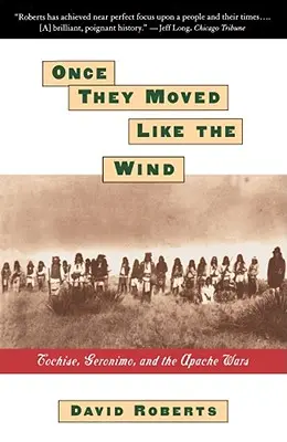 Kiedyś poruszali się jak wiatr: Cochise, Geronimo i wojny Apaczów - Once They Moved Like the Wind: Cochise, Geronimo, and the Apache Wars