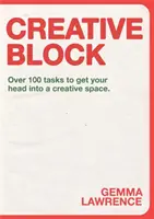 Blokada twórcza: Ponad 100 zadań, które wprowadzą cię w kreatywną przestrzeń - Creative Block: Over 100 Tasks to Get Your Head Into a Creative Space